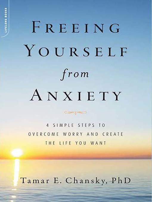 Title details for Freeing Yourself from Anxiety by Tamar Chansky - Available